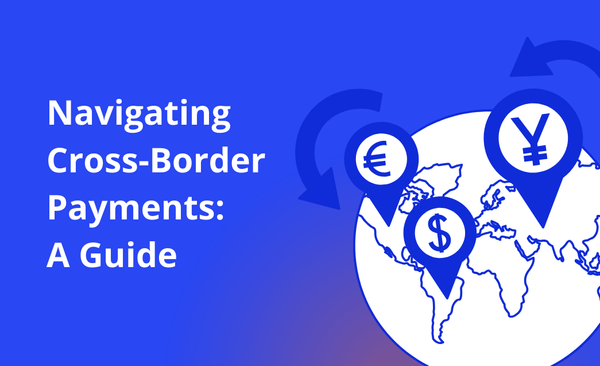 Navigating Cross-Border Payments: A Guide